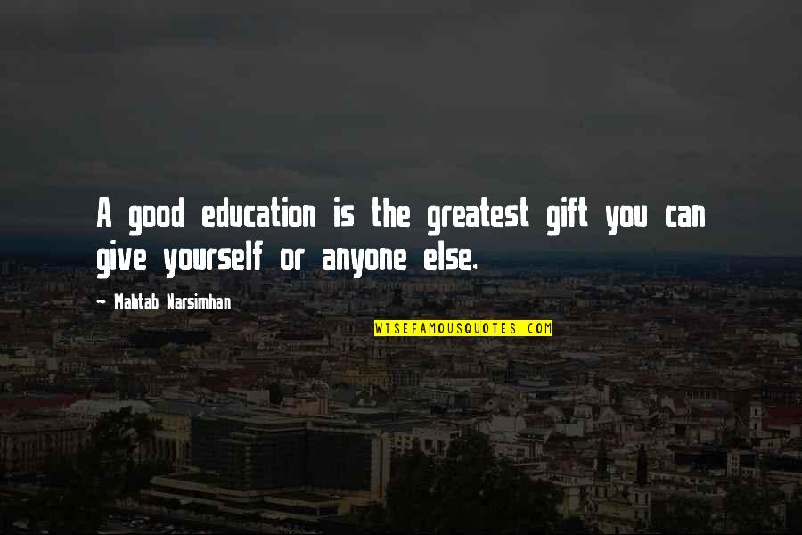 Vagrancy Statutes Quotes By Mahtab Narsimhan: A good education is the greatest gift you Vagrancy Statutes Quotes By Mahtab Narsimhan: A good education is the greatest gift you