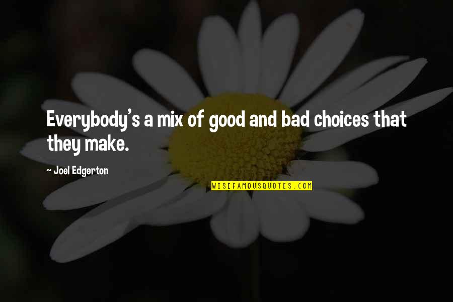 Vagrants Synonyms Quotes By Joel Edgerton: Everybody's a mix of good and bad choices