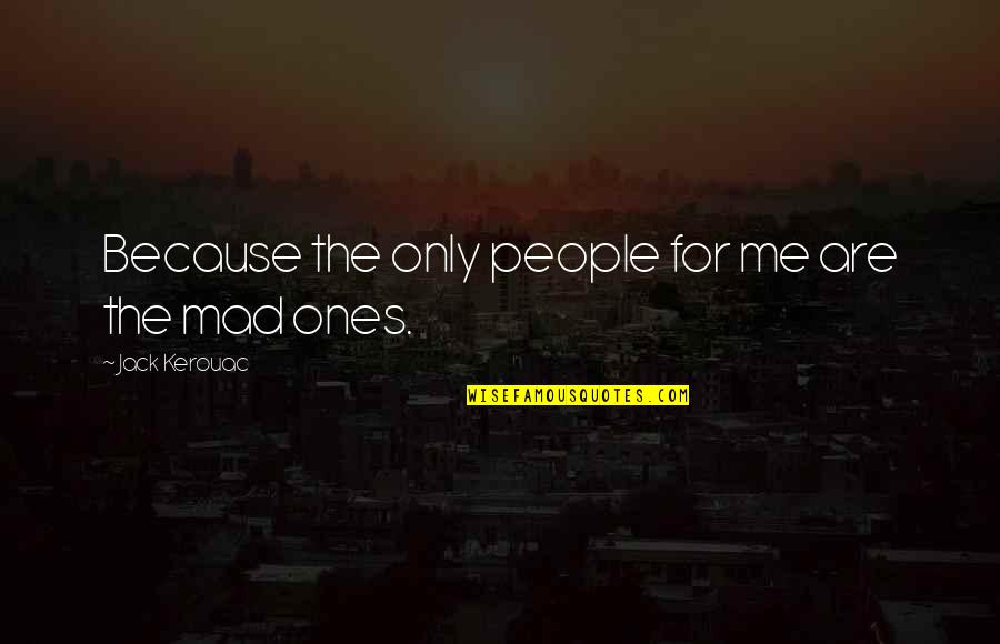 Vague Political Quotes By Jack Kerouac: Because the only people for me are the
