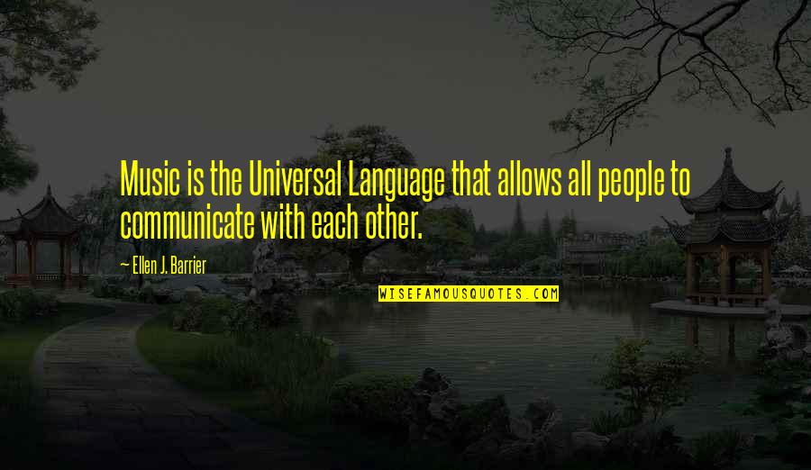 Vague Sadness Quotes By Ellen J. Barrier: Music is the Universal Language that allows all