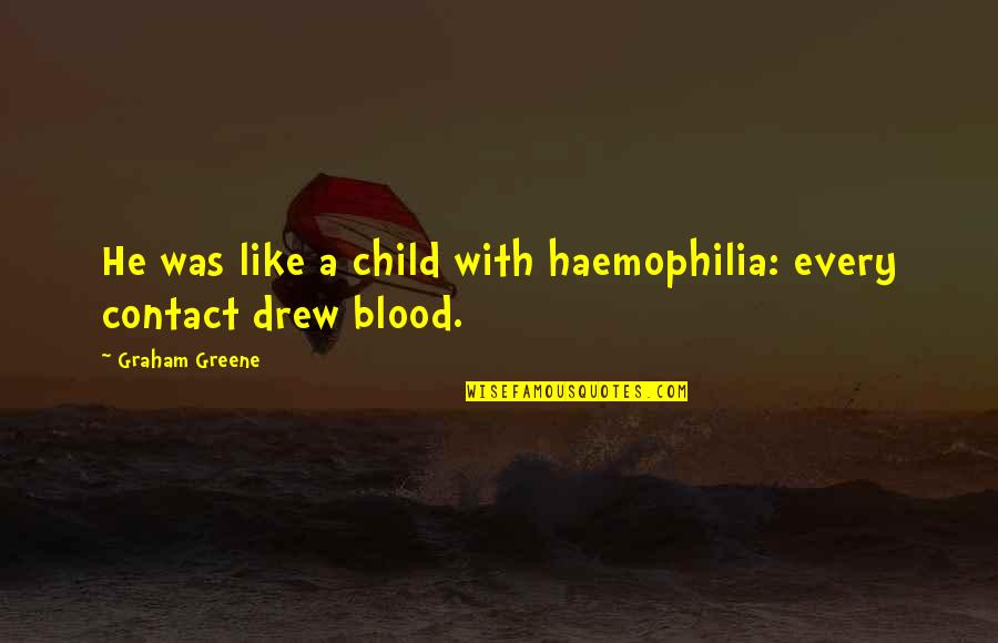 Vague Suicidal Quotes By Graham Greene: He was like a child with haemophilia: every Vague Suicidal Quotes By Graham Greene: He was like a child with haemophilia: every