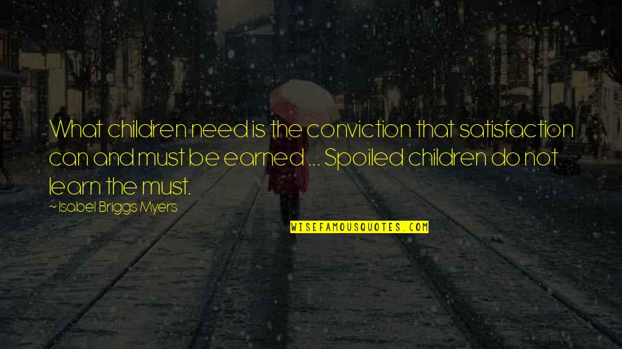 Vague Suicidal Quotes By Isabel Briggs Myers: What children need is the conviction that satisfaction Vague Suicidal Quotes By Isabel Briggs Myers: What children need is the conviction that satisfaction