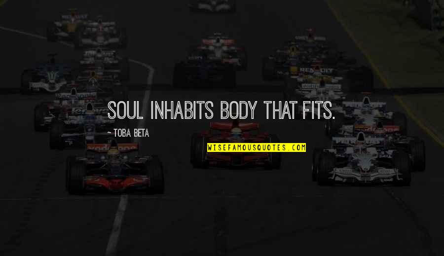 Vaguebooking Quotes By Toba Beta: Soul inhabits body that fits.