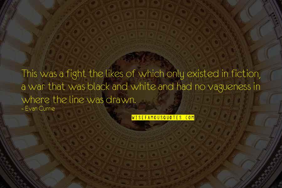 Vagueness 7 Quotes By Evan Currie: This was a fight the likes of which Vagueness 7 Quotes By Evan Currie: This was a fight the likes of which