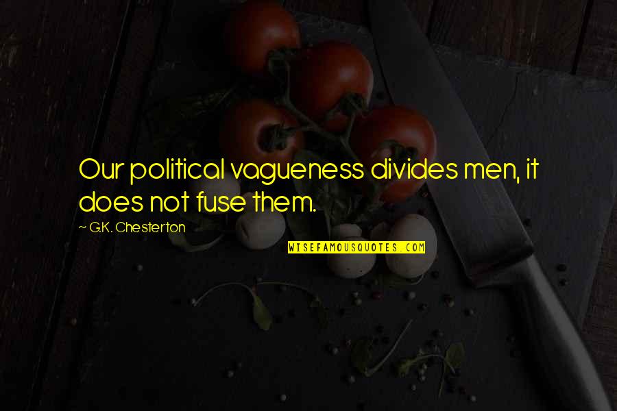 Vagueness 7 Quotes By G.K. Chesterton: Our political vagueness divides men, it does not Vagueness 7 Quotes By G.K. Chesterton: Our political vagueness divides men, it does not