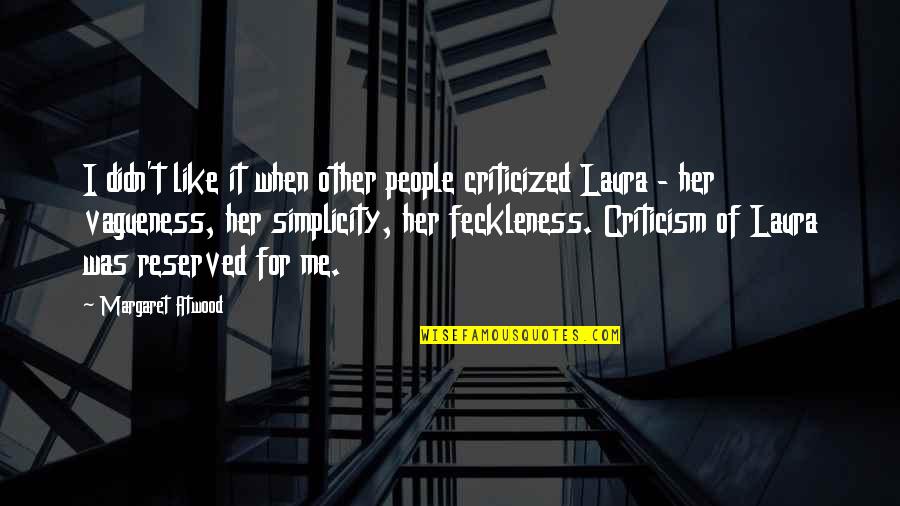 Vagueness 7 Quotes By Margaret Atwood: I didn't like it when other people criticized Vagueness 7 Quotes By Margaret Atwood: I didn't like it when other people criticized