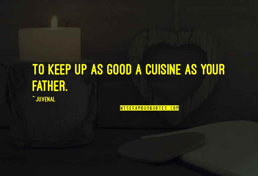 Vagueness In Politics Quotes By Juvenal: To keep up as good a cuisine as