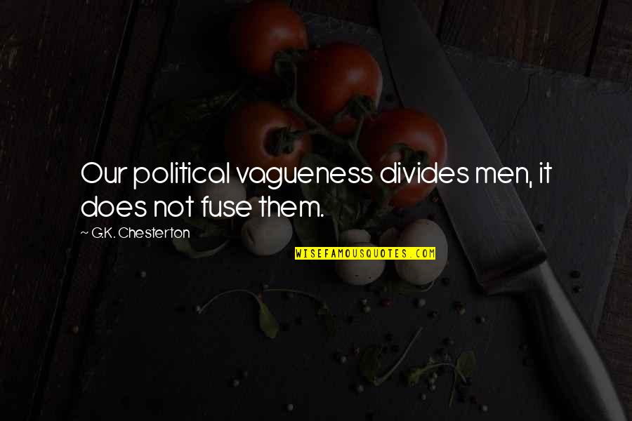 Vagueness Quotes By G.K. Chesterton: Our political vagueness divides men, it does not