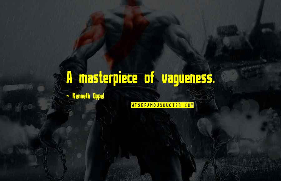 Vagueness Quotes By Kenneth Oppel: A masterpiece of vagueness.