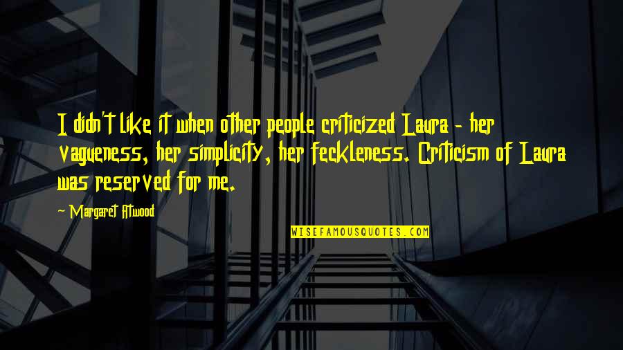 Vagueness Quotes By Margaret Atwood: I didn't like it when other people criticized