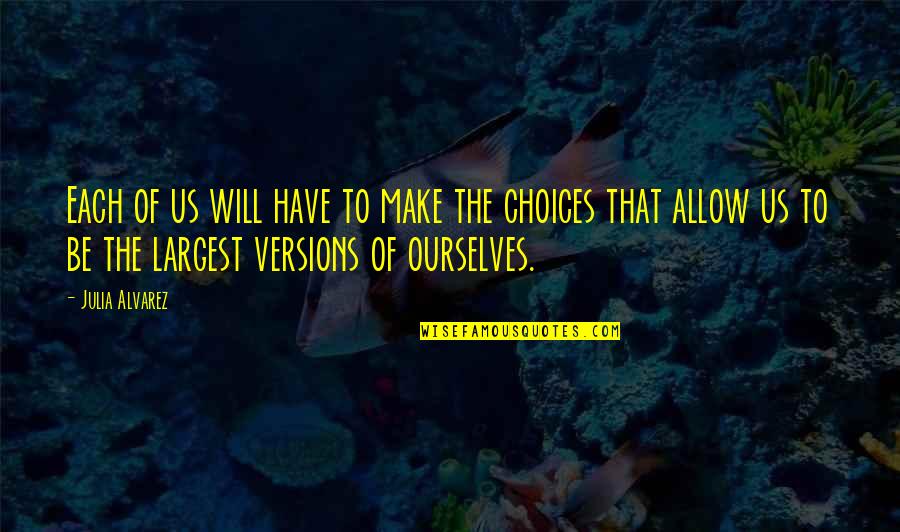 Vaguest Idea Quotes By Julia Alvarez: Each of us will have to make the