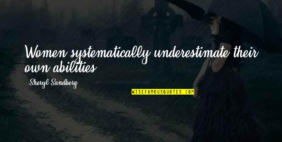 Vaguest Idea Quotes By Sheryl Sandberg: Women systematically underestimate their own abilities.