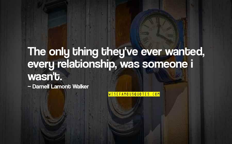 Vagyunk Amig Quotes By Darnell Lamont Walker: The only thing they've ever wanted, every relationship,