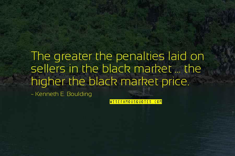 Vahab Fatourechi Quotes By Kenneth E. Boulding: The greater the penalties laid on sellers in