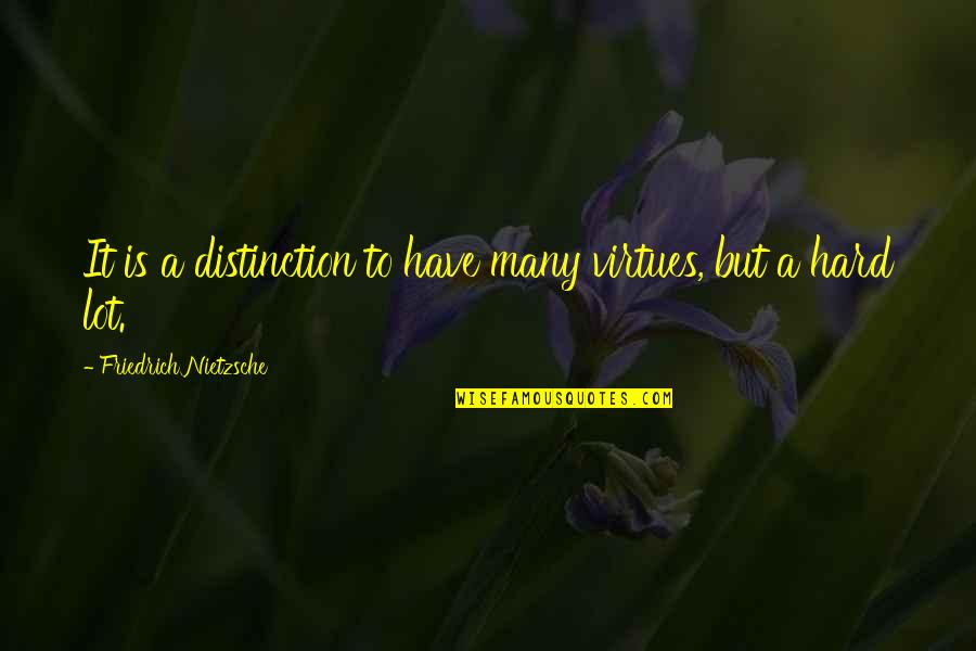 Vahabzadeh Md Quotes By Friedrich Nietzsche: It is a distinction to have many virtues,
