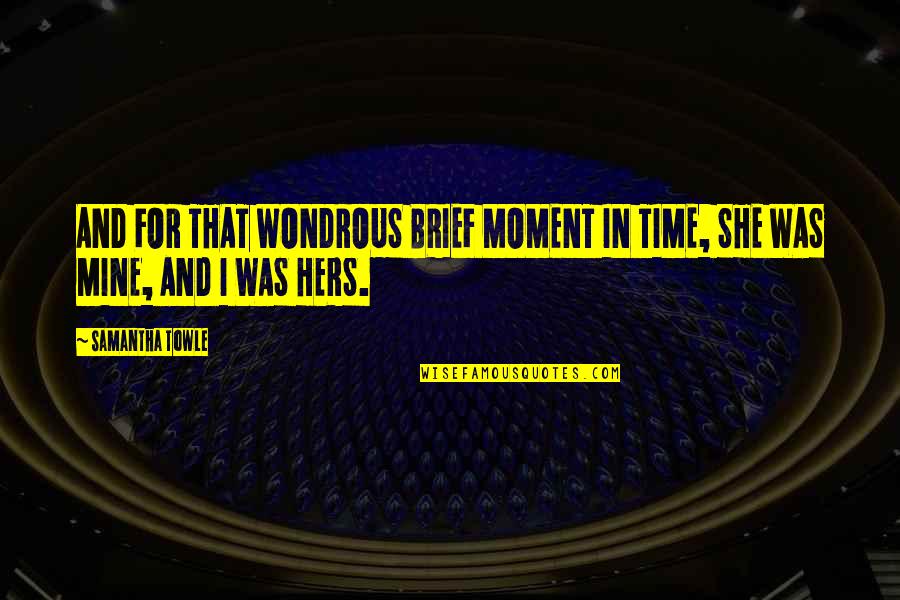 Vahabzadeh Origin Quotes By Samantha Towle: AND FOR THAT WONDROUS BRIEF MOMENT IN TIME,