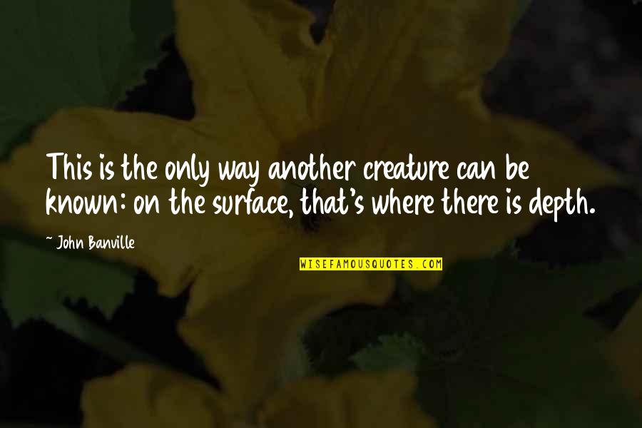 Vahan Teryan Quotes By John Banville: This is the only way another creature can