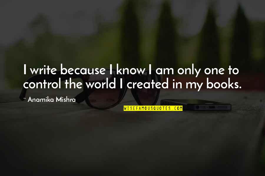 Vahan4 Quotes By Anamika Mishra: I write because I know I am only