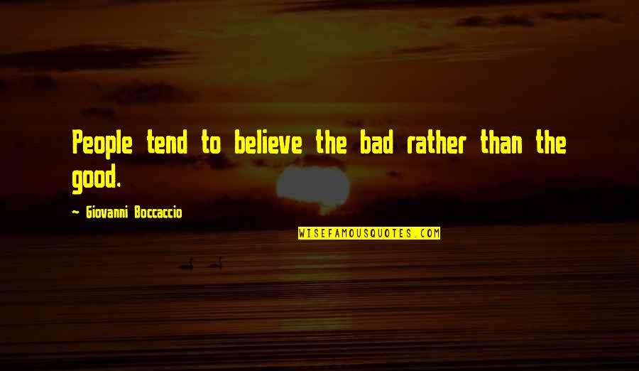 Vahan4 Quotes By Giovanni Boccaccio: People tend to believe the bad rather than Vahan4 Quotes By Giovanni Boccaccio: People tend to believe the bad rather than