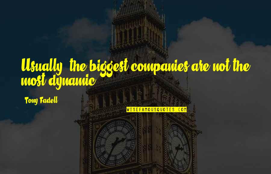 Vahan4 Quotes By Tony Fadell: Usually, the biggest companies are not the most Vahan4 Quotes By Tony Fadell: Usually, the biggest companies are not the most