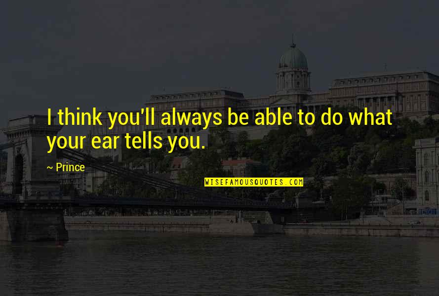 Vahi Y I Nmeden Nceki Olaylar Quotes By Prince: I think you'll always be able to do