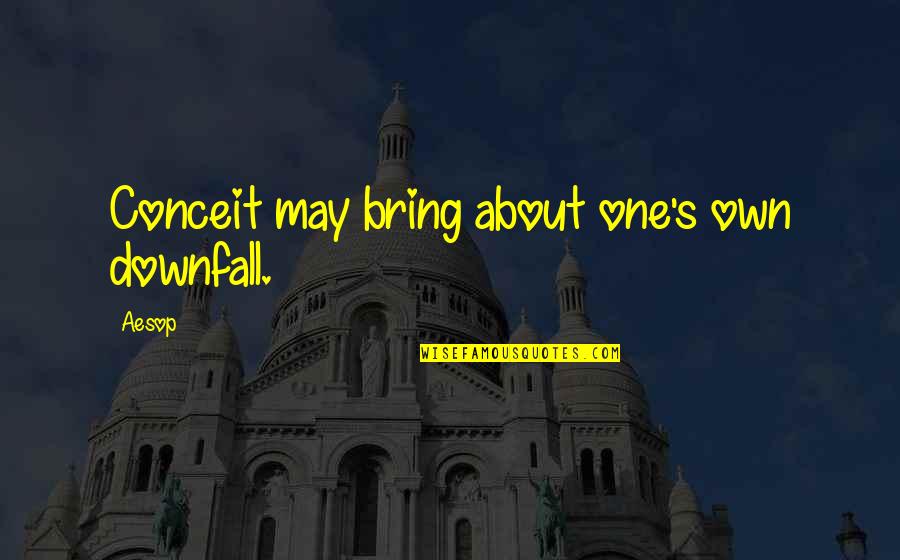 Vahinal Prolapse Quotes By Aesop: Conceit may bring about one's own downfall.