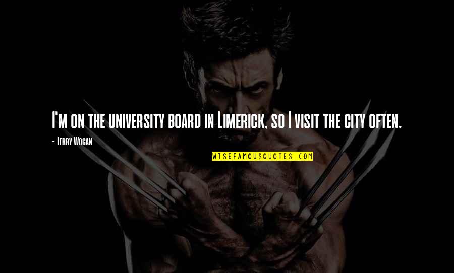 Vahiyin Quotes By Terry Wogan: I'm on the university board in Limerick, so