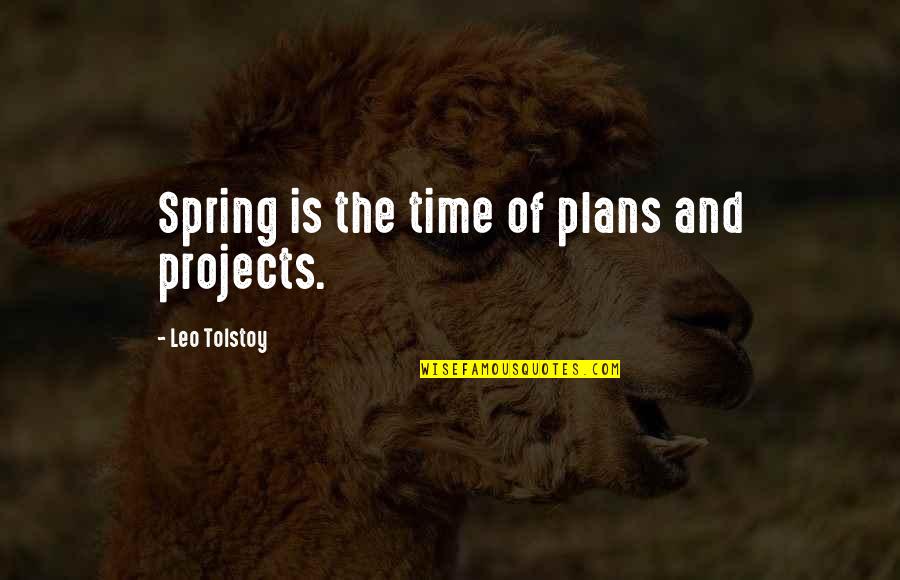 Vahlen Quotes By Leo Tolstoy: Spring is the time of plans and projects.