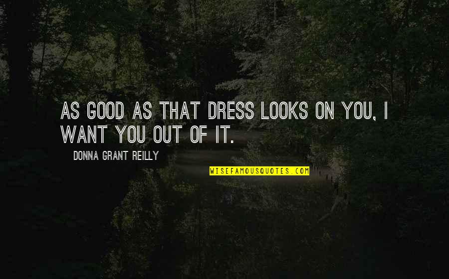 Vahram Varzhapetyan Quotes By Donna Grant Reilly: As good as that dress looks on you,
