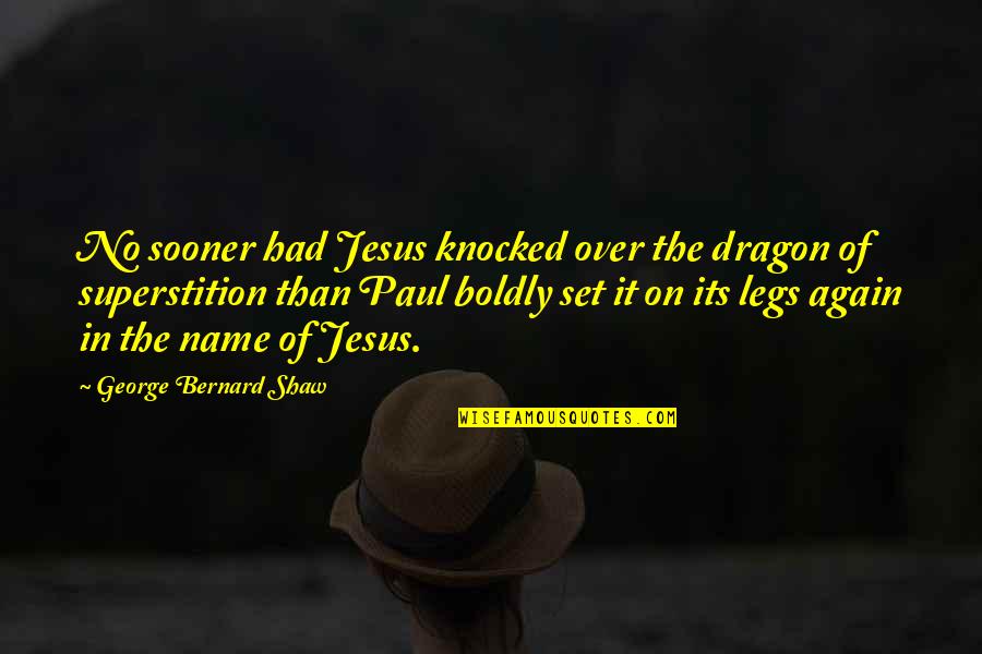 Vahram Varzhapetyan Quotes By George Bernard Shaw: No sooner had Jesus knocked over the dragon Vahram Varzhapetyan Quotes By George Bernard Shaw: No sooner had Jesus knocked over the dragon