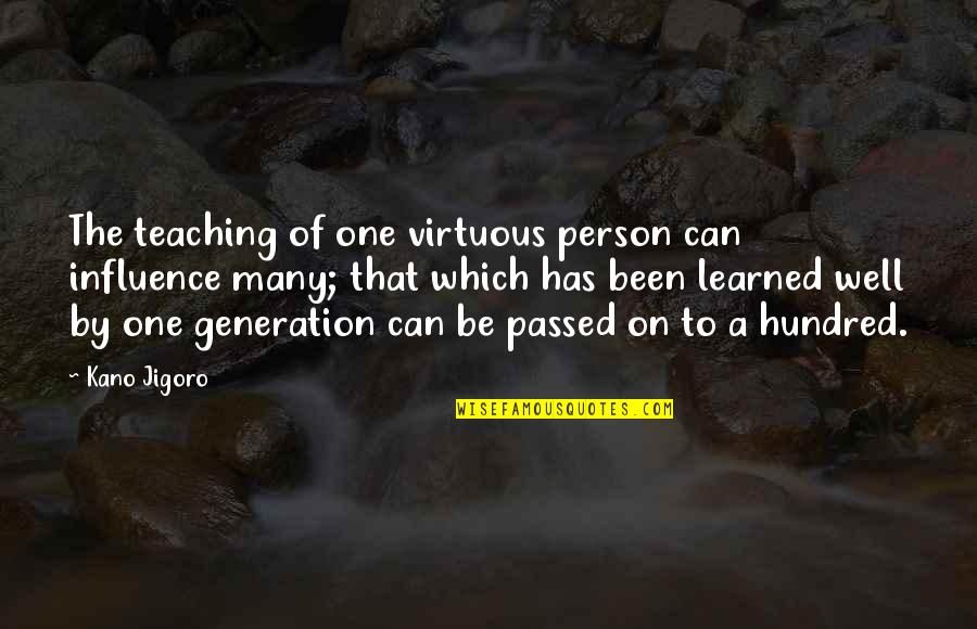 Vahram Varzhapetyan Quotes By Kano Jigoro: The teaching of one virtuous person can influence Vahram Varzhapetyan Quotes By Kano Jigoro: The teaching of one virtuous person can influence