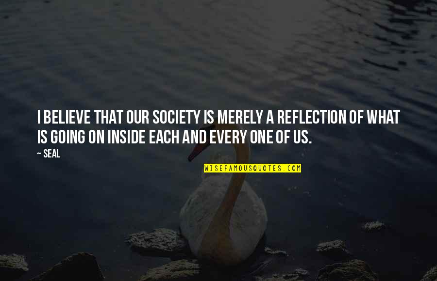 Vahram Varzhapetyan Quotes By Seal: I believe that our society is merely a Vahram Varzhapetyan Quotes By Seal: I believe that our society is merely a