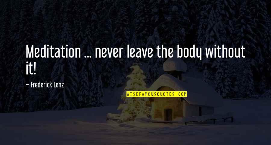 Vahur Ruut Quotes By Frederick Lenz: Meditation ... never leave the body without it!