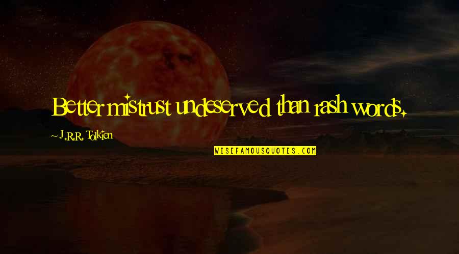 Vahur Vet Quotes By J.R.R. Tolkien: Better mistrust undeserved than rash words. Vahur Vet Quotes By J.R.R. Tolkien: Better mistrust undeserved than rash words.