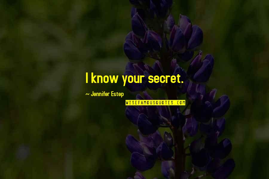Vahur Vet Quotes By Jennifer Estep: I know your secret. Vahur Vet Quotes By Jennifer Estep: I know your secret.