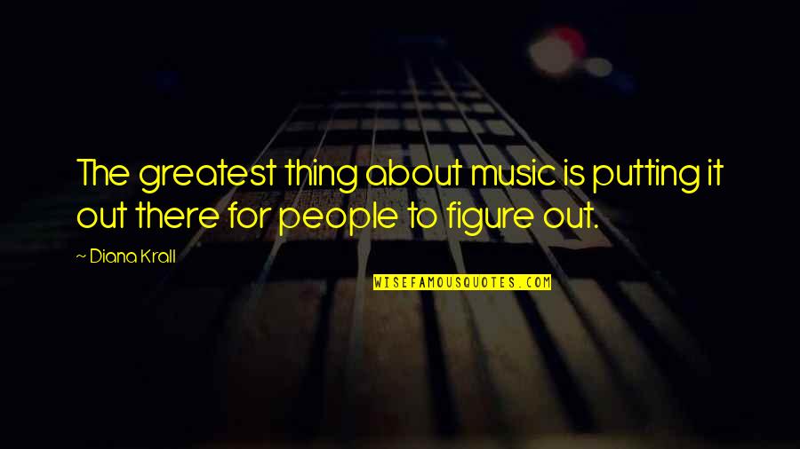 Vahyin Ne Quotes By Diana Krall: The greatest thing about music is putting it