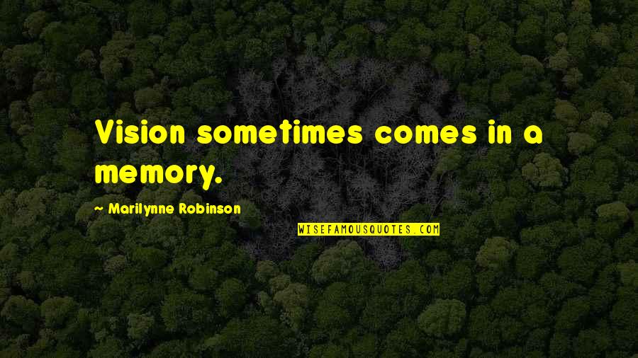 Vahyin Ne Quotes By Marilynne Robinson: Vision sometimes comes in a memory.