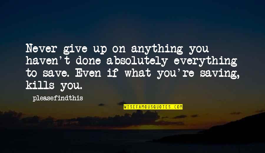 Vahz Quotes By Pleasefindthis: Never give up on anything you haven't done