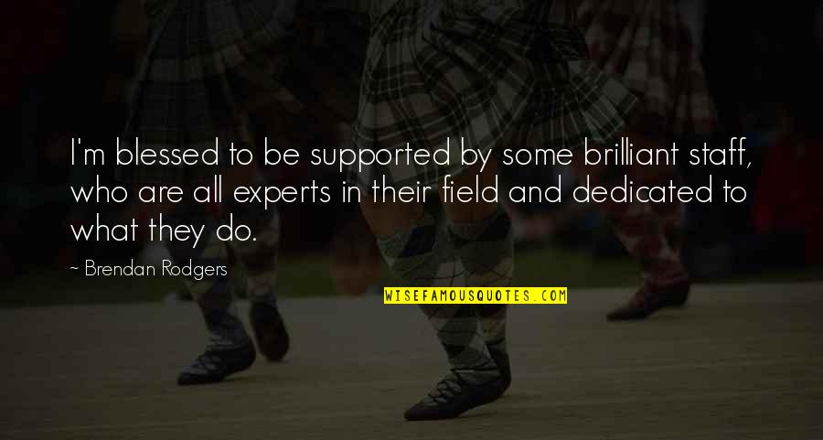 Vai Bon Quotes By Brendan Rodgers: I'm blessed to be supported by some brilliant Vai Bon Quotes By Brendan Rodgers: I'm blessed to be supported by some brilliant