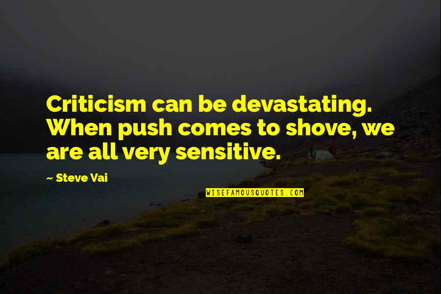 Vai Quotes By Steve Vai: Criticism can be devastating. When push comes to