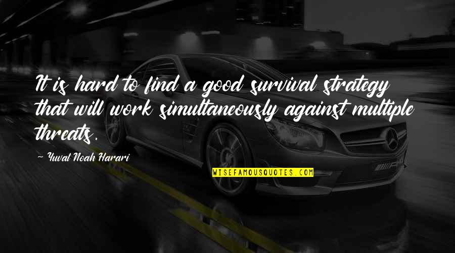 Vaia Quotes By Yuval Noah Harari: It is hard to find a good survival