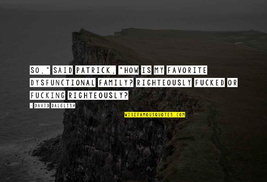 Vaiani Fencing Quotes By David Dalglish: So," said Patrick, "how is my favorite dysfunctional Vaiani Fencing Quotes By David Dalglish: So," said Patrick, "how is my favorite dysfunctional