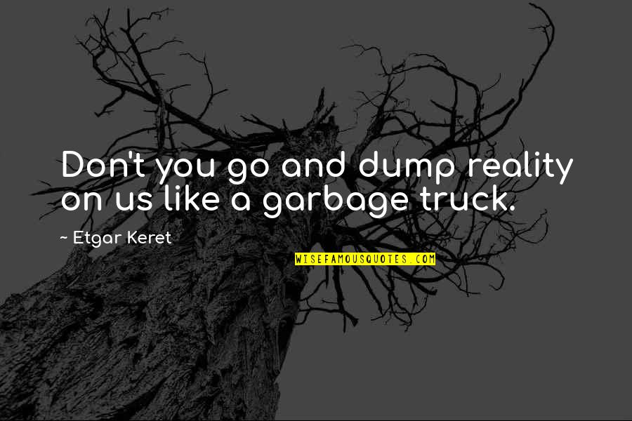 Vaiani Fencing Quotes By Etgar Keret: Don't you go and dump reality on us