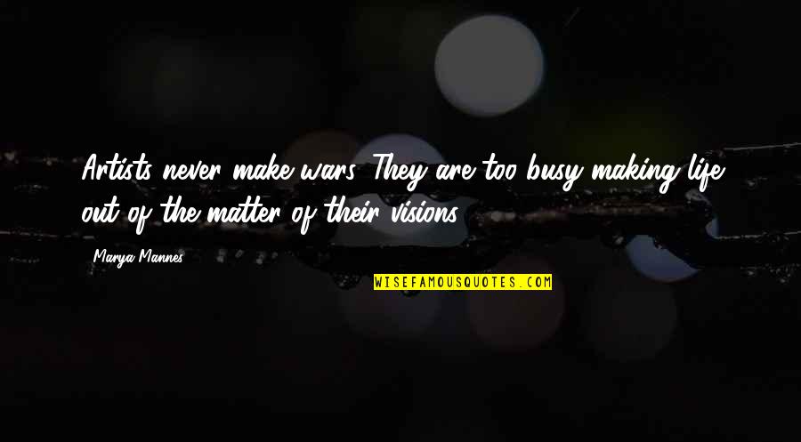Vaiani Fencing Quotes By Marya Mannes: Artists never make wars. They are too busy Vaiani Fencing Quotes By Marya Mannes: Artists never make wars. They are too busy