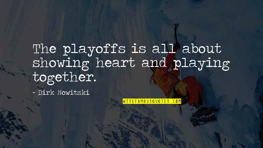 Vaibhav Sisinty Quotes By Dirk Nowitzki: The playoffs is all about showing heart and Vaibhav Sisinty Quotes By Dirk Nowitzki: The playoffs is all about showing heart and