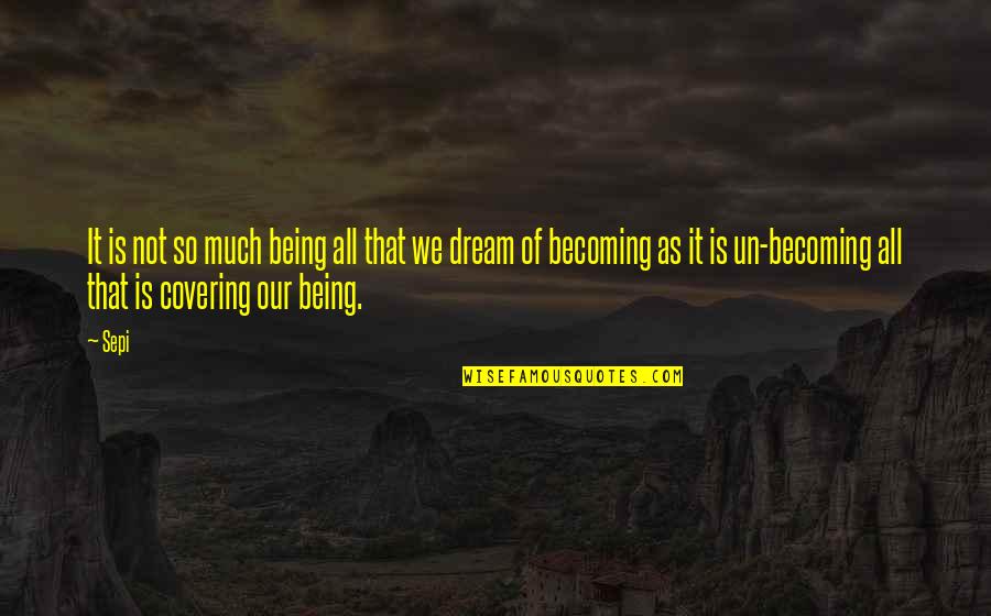Vaibhav Sisinty Quotes By Sepi: It is not so much being all that Vaibhav Sisinty Quotes By Sepi: It is not so much being all that