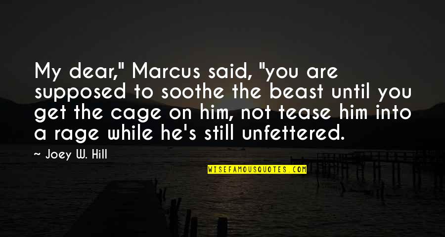 Vaidade Em Quotes By Joey W. Hill: My dear," Marcus said, "you are supposed to