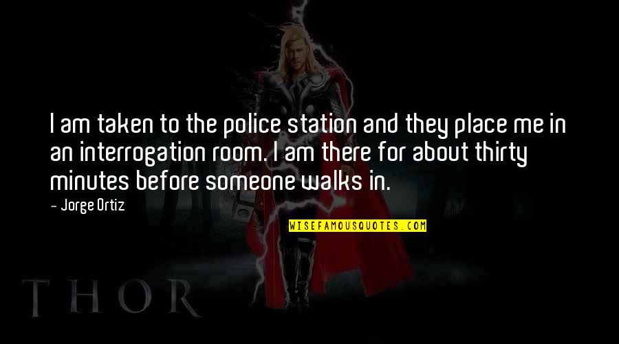 Vaidade Em Quotes By Jorge Ortiz: I am taken to the police station and