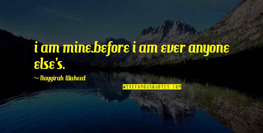 Vaidan Kincade Quotes By Nayyirah Waheed: i am mine.before i am ever anyone else's. Vaidan Kincade Quotes By Nayyirah Waheed: i am mine.before i am ever anyone else's.