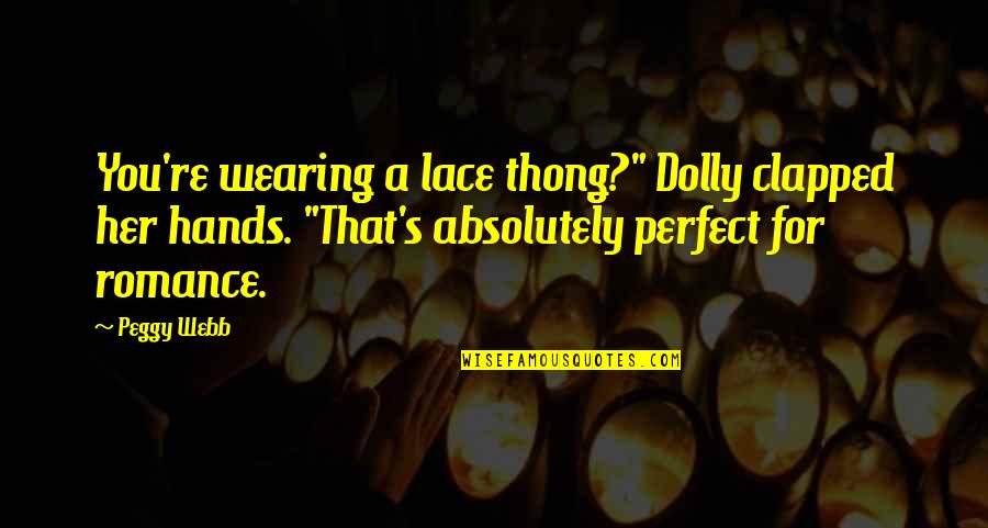 Vaidan Kincade Quotes By Peggy Webb: You're wearing a lace thong?" Dolly clapped her
